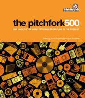 The Pitchfork 500: Our Guide to the Greatest Songs From Punk to the Present 1416562028 Book Cover