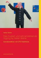 Das muskel- und sehnenstärkende Qigong by Stefan Wahle: Mit Yi Jin Jing zu Gesundheit und Wohlbefinden 3848219255 Book Cover