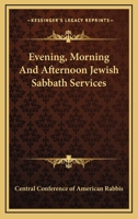 Evening, Morning And Afternoon Jewish Sabbath Services 1425470920 Book Cover