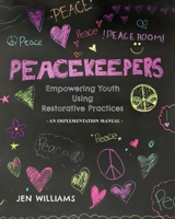 Peacekeepers: An Implementation Manual for Empowering Youth Using Restorative Practices 173766190X Book Cover