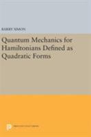 Quantum Mechanics for Hamiltonians Defined As Quadratic Forms (Princeton Series in Physics) 0691620326 Book Cover