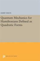 Quantum Mechanics for Hamiltonians Defined As Quadratic Forms (Princeton Series in Physics) 0691080909 Book Cover