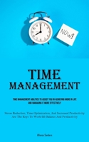 Time Management: Time Management Abilities To Assist You In Achieving More In Life And Managing It More Effectively (Stress Reduction, 1835733859 Book Cover