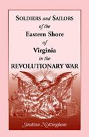 Soldiers and Sailors of the Eastern Shore of Virginia in the Revolutionary War 1585493864 Book Cover