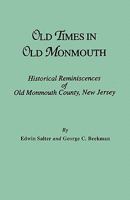 Old times in old Monmouth: Historical reminiscences of Old Monmouth County, New Jersey, being a series of historical sketches relating to Old Monmouth County (now Monmouth and Ocean) 0788412280 Book Cover
