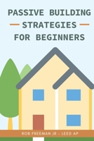 Passive Building Strategies for Beginners B0851M2BJG Book Cover