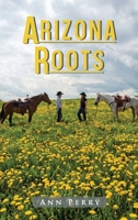 Arizona Roots: Novel of Love, Loss, and the American West B0H7FNKM7F Book Cover