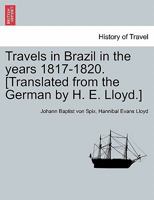 Travels in Brazil in the years 1817-1820. [Translated from the German by H. E. Lloyd.] 1241502455 Book Cover