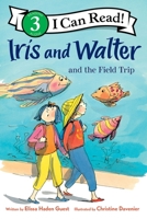 Iris and Walter and the Field Trip (Iris And Walter) 0544106652 Book Cover