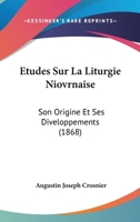Etudes Sur La Liturgie Niovrnaise: Son Origine Et Ses Diveloppements (1868) 124638695X Book Cover