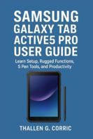 SAMSUNG GALAXY TAB ACTIVE5 PRO USER GUIDE: Learn Setup, Rugged Functions, S Pen Tools, and Productivity B0G3L2QWMB Book Cover