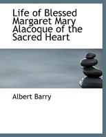 Life of Blessed Margaret Mary Alacoque of the Sacred Heart 1018073795 Book Cover