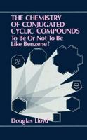 The Chemistry of Conjugated Cyclic Compounds: To Be or Not to Be Like Benzene? 0471917214 Book Cover