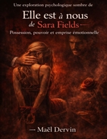 Une exploration psychologique sombre de Elle est à nous de Sara Fields: Possession, pouvoir et emprise émotionnelle (French Edition) B0GY1M8JD7 Book Cover