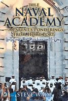 The Naval Academy-A Parent's Ponderings from Home Port: Untying the Bowline on I-Day 1682356205 Book Cover