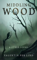 Middling Wood: & Other Poems 1805415565 Book Cover