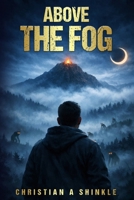 Above The Fog B0GXTFBDZC Book Cover