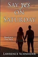 Say Yes On Saturday: Based on a real story 0692753745 Book Cover