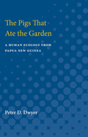 The Pigs That Ate the Garden: A Human Ecology from Papua New Guinea 0472751182 Book Cover