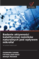Badanie aktywnosci katalitycznej nosników naturalnych pod wplywem mikrofal (Polish Edition) 6630380339 Book Cover