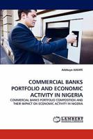 COMMERCIAL BANKS PORTFOLIO AND ECONOMIC ACTIVITY IN NIGERIA: COMMERCIAL BANKS PORTFOLIO COMPOSITION AND THEIR IMPACT ON ECONOMIC ACTIVITY IN NIGERIA 3843382921 Book Cover