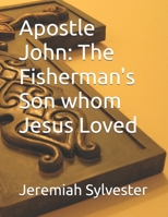 Apostle John: The Fisherman's Son whom Jesus Loved (The Christian Tales: 21 Centuries of God's Generals) B0FR9WC7FD Book Cover