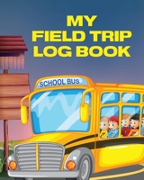 My Field Trip Log Book: Homeschool Adventures - Schools and Teaching - For Parents - For Teachers At Home 1649304706 Book Cover