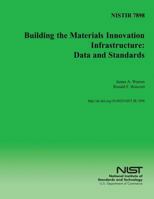 NISTIR 7898: Building the Materials Innovation Infrastructure: Data and Standards 1502466120 Book Cover