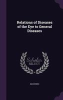 Relations of Diseases of the Eye to General Diseases 1358628394 Book Cover