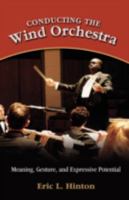 Conducting the Wind Orchestra: Meaning, Gesture, and Expressive Potential 1604975598 Book Cover