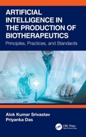 Artificial Intelligence in the Production of Biotherapeutics: Principles, Practices and Standards 1041036353 Book Cover