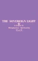 The Sovereign Light: A Course In Metaphysical Spirituality 1999017013 Book Cover