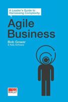 Agile Business: A Leader's Guide to Harnessing Complexity 1939337534 Book Cover