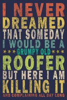 I Never Dreamed That SomedayI Would Be A Grumpy Old Roofer But Here I'am Killing And Complaining All Day Long: Funny Vintage Roofer Gifts Monthly Planner 1654622516 Book Cover