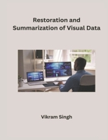 Restoration and Summarization of Visual Data B0CW43MHL4 Book Cover