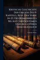 Kritische Geschichte Der Exegese Des 9. Kapitels, Resp. Der Verse 14-23, Des Romerbriefes Bis Auf Chrysostomus Und Augustinus Einschliesslich 1148303049 Book Cover