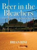 Beer in the Bleachers: A Fan's Perspective on the State of the Game 147873180X Book Cover