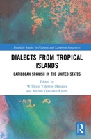 Dialects from Tropical Islands: Caribbean Spanish in the United States (Routledge Studies in Hispanic and Lusophone Linguistics) 1032176784 Book Cover