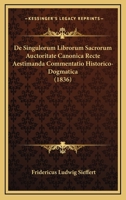 De Singulorum Librorum Sacrorum Auctoritate Canonica Recte Aestimanda Commentatio Historico-Dogmatica (1836) 1168022789 Book Cover