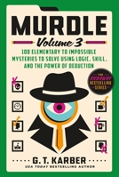 Murdle: Volume 3: 100 Elementary to Impossible Mysteries to Solve Using Logic, Skill, and the Power of Deduction 1250892333 Book Cover