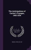 The Anticipations of Cartier's Voyages, 1492-1534 (Classic Reprint) 1015061400 Book Cover