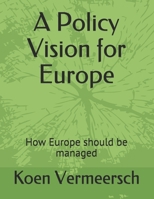 A Policy Vision for Europe: How Europe should be managed B093TBBJMR Book Cover