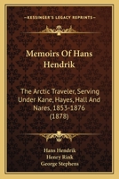 Memoirs of Hans Hendrik, the Arctic Treveller, Serving Under Kane, Hayes, Hall and Nares, 1853-1876. 1166285618 Book Cover