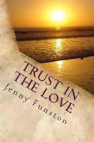Trust in the Love 1456519867 Book Cover