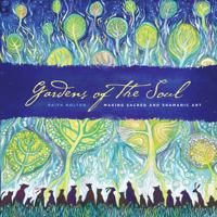 Gardens of the Soul: Making Sacred and Shamanic Art 1611250250 Book Cover
