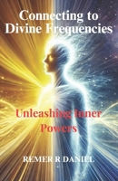 Connecting to Divine Frequencies: Unleashing inner powers B0F21TNH6B Book Cover