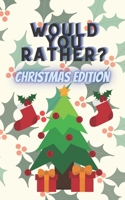 Would You Rather Christmas Edition: Questions Interactive for Kids Family Fun X-mas B08NF1PK6P Book Cover