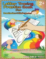 Letter Tracing Practice Book for Preschoolers & Kindergarten: Learning the Alphabet With Fun! LETTER and NUMBER Tracing For Kids Ages 2-5 1801155542 Book Cover