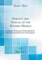 Merck's 1901 Manual of the Materia Medica: A Ready-Reference Pocket Book for the Practicing Physician and Surgeon (Classic Reprint) 1528275993 Book Cover