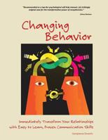 Changing Behavior: Immediately Transform Your Relationships with Easy to Learn, Proven Communication Skills (Black and White edition) 1517001293 Book Cover